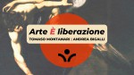 Tomaso Montanari e Andrea Bigalli presentano «Arte è liberazione»